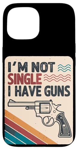 Hülle für iPhone 15 I am not Single - I Have Guns - Vintage Redneck Pro Gun von Funny Ammo Gun Lovers Saying Gun Owner Gift Ideas