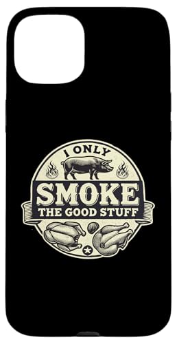 I Only Smoke Good BBQ Barbeque Grillen Fleischliebhaber Hülle für iPhone 15 Plus von Funny BBQ Lover Humor Saying - DressedForDuty