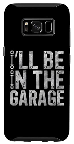 Hülle für Galaxy S8 Herren I'll be in the Garage Funny Car Mechanic Dad Graphic von Funny Car Mechanic Dad Apparel