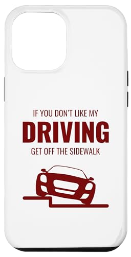 Hülle für iPhone 12 Pro Max Lustiges Auto "If You Don't Like My Driving Get Off The Sidewalk" von Funny Cool Car Driving Apparel