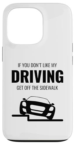 Hülle für iPhone 13 Pro Lustiges Auto "If You Don't Like My Driving Get Off The Sidewalk" von Funny Cool Car Driving Apparel