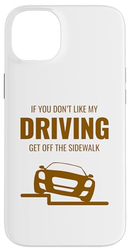 Hülle für iPhone 14 Plus Lustiges Auto "If You Don't Like My Driving Get Off The Sidewalk" von Funny Cool Car Driving Apparel