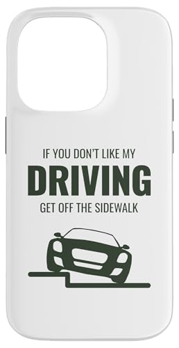 Hülle für iPhone 14 Pro Lustiges Auto "If You Don't Like My Driving Get Off The Sidewalk" von Funny Cool Car Driving Apparel