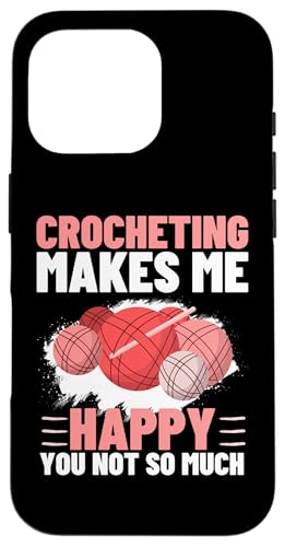 Hülle für iPhone 16 Pro Crochet Makes Me Happy You Not So Much Funny Crochet von Funny Crochet Crocheting Humor Design