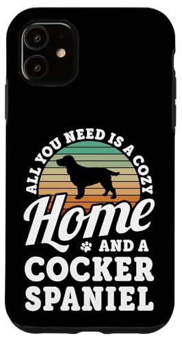 Hülle für iPhone 11 Alles, was Sie brauchen, ist ein gemütliches Zuhause und einen Cocker Spaniel Hund von Funny Cute Dog Quotes Men Women Clothing & Apparel