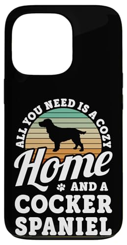 Hülle für iPhone 13 Pro Alles, was Sie brauchen, ist ein gemütliches Zuhause und einen Cocker Spaniel Hund von Funny Cute Dog Quotes Men Women Clothing & Apparel