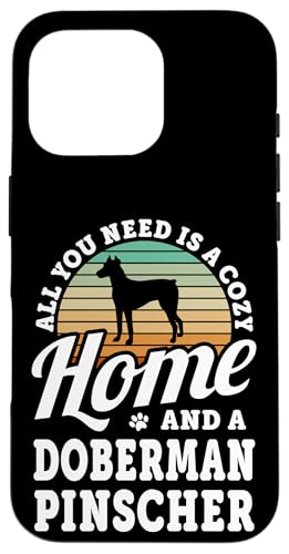 Hülle für iPhone 16 Pro Alles, was Sie brauchen, ist ein gemütliches Zuhause und ein Dobermann-Pinscher-Hund von Funny Cute Dog Quotes Men Women Clothing & Apparel