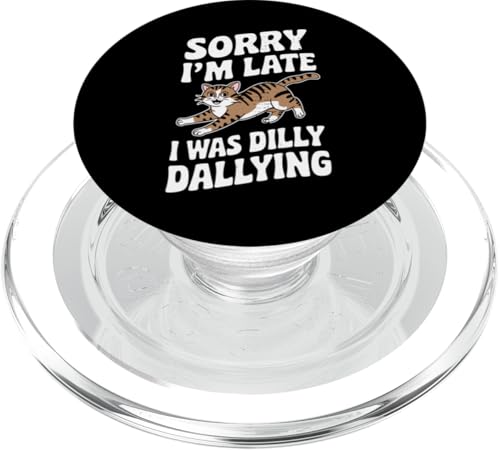 Cat Sorry I'm Late Dilly Dallying Lustige Katze PopSockets PopGrip für MagSafe von Funny Dilly Dallying