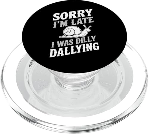 Schnecke Sorry I'm Late Dilly Dallying Lustige Schnecke PopSockets PopGrip für MagSafe von Funny Dilly Dallying