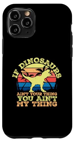 Hülle für iPhone 11 Pro If Dinosaurs ain't your thing you ain't my thing - Dinosaurier von Funny Dinosaur Quotes