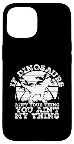 Hülle für iPhone 15 Wenn Dinosaurier nicht dein Ding sind, bist du nicht mein Ding - Dino von Funny Dinosaur Quotes