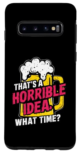 Hülle für Galaxy S10 Das ist eine schreckliche Idee, wann, lustige Grafik für Bierliebhaber von Funny Drinking Party Graphic Tee For Men and Women