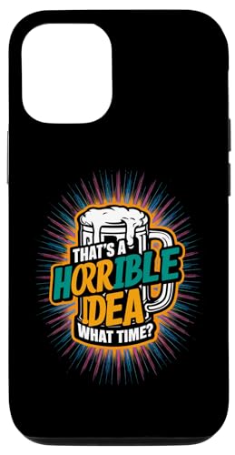 Hülle für iPhone 13 That's a Horrible Idea What Time Drinking Lustiges Grafik-T-Shirt von Funny Drinking Party Graphic Tee For Men and Women