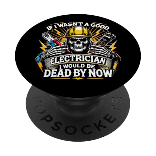 Wenn ich kein guter Elektriker wäre, wäre ich tot Lustiger Elektriker PopSockets Klebender PopGrip von Funny Electrician Humorous Saying - DressedForDuty