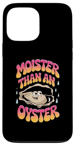 Hülle für iPhone 13 Pro Max Moister Than An Oyster Peinliches Shirt Unangemessener Witz von Funny Embarrassing Adult Humor Inappropriate Gifts