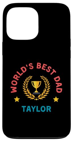 Hülle für iPhone 13 Pro Max Taylor World's Best Dad Vatertag Geburtstag Feier von Funny Father's Day Personalized Designs