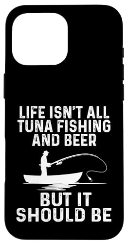 Hülle für iPhone 16 Pro Max Life Isn't All Thunfisch Angeln und Bier But It Should Be Funny von Funny Fishing Gifts