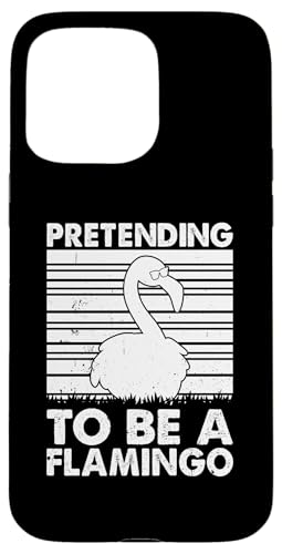 Hülle für iPhone 15 Pro Max Lustiger Flamingo-Liebhaber - Tu so, als wärst du ein Flamingo von Funny Flamingo Quotes