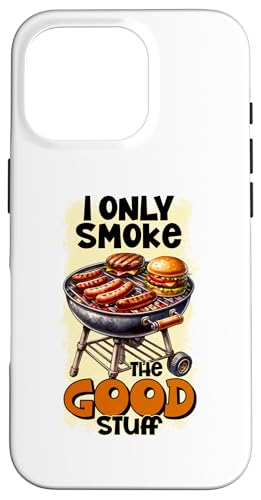 Hülle für iPhone 16 Pro I Only Smoke The Good Stuff BBQ Grillen Lustiger Grill von Funny Fun Gift Ideas