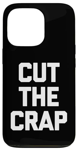 Hülle für iPhone 13 Pro Cut The Crap - Lustiger Spruch sarkastisch niedlich cool Neuheit von Funny Gifts & Funny Designs