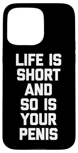 Hülle für iPhone 15 Pro Max Life Is Short & So Is Your Penis - Lustiger Spruch Sarkastisch von Funny Gifts & Funny Designs