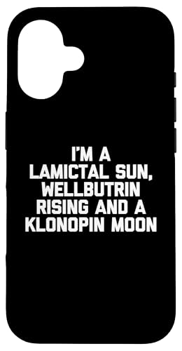 Hülle für iPhone 16 Ich bin eine Lamictal Sun, Wellbutrin Rising & A Klonopin Moon von Funny Gifts & Funny Designs