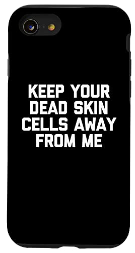 Hülle für iPhone SE (2020) / 7 / 8 Keep Your Dead Skin Cells Away From Me Lustiger Spruch Neuheit von Funny Gifts & Funny Designs