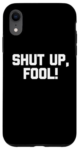 Hülle für iPhone XR Shut Up, Fool! - Lustiger Spruch sarkastisch niedlich cool Neuheit von Funny Gifts & Funny Designs