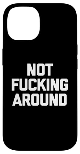 Not Fucking Around - Lustiger Spruch Sarkastisch Neuheit Cool Hülle für iPhone 14 von Funny Gifts & Funny Designs