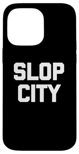 Slop City - Lustiger Spruch sarkastische Neuheit Cool Sloppy Humor Hülle für iPhone 14 Pro Max von Funny Gifts & Funny Designs