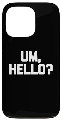 Um, Hallo? - Lustiger Spruch sarkastische Neuheit Humor Cool Cute Hülle für iPhone 13 Pro von Funny Gifts & Funny Designs