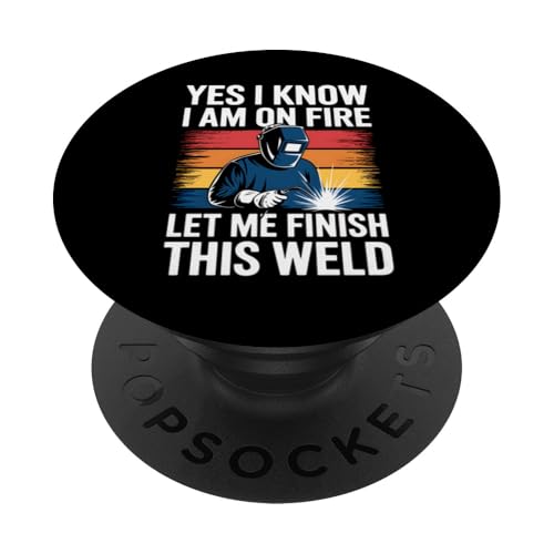 Schweißgerät I'm Fire Let Me Finish Weld Lustig PopSockets Klebender PopGrip von Funny Graphic Tees For Women and Men