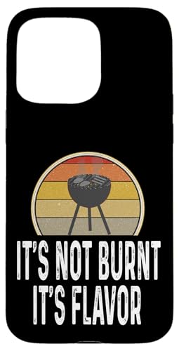 Hülle für iPhone 15 Pro Max Funny It's Not Burnt It's Flavor Grill Holzkohlegrill von Funny Grilling Gifts For Men