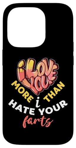 Hülle für iPhone 14 Pro I Love You More Than I Hate Your Farts Funny Valentine's Day von Funny Happy Valentine's Day For Men Women