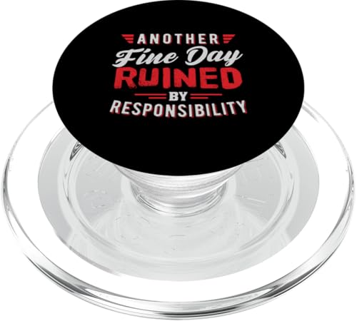 Another Fine Day Ruined By Responsibility Lustiger Spruch PopSockets PopGrip für MagSafe von Funny Humor Sarcasm Funny Saying