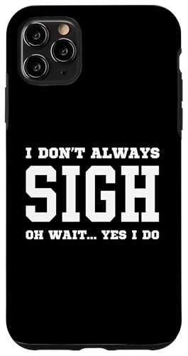 Hülle für iPhone 11 Pro Max Ich seufze nicht immer Oh warte, ja, ich tue es - Sarkastisches Seufzen von Funny I Don't Always Apparel Gifts