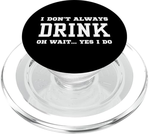 Ich trinke nicht immer Oh warte, ja, das tue ich - Sarkastisches Trinken PopSockets PopGrip für MagSafe von Funny I Don't Always Apparel Gifts