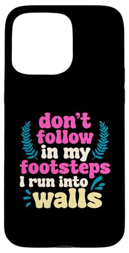 Don't Follow In My Footsteps I Run Into Walls - Lustiger Spruch Hülle für iPhone 15 Pro Max von Funny Joke Gifts For Sarcastic Humor Lovers