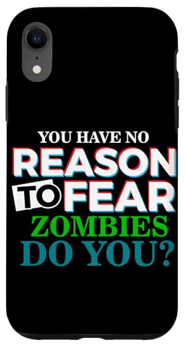 Hülle für iPhone XR Sie haben keinen Grund, Zombies zu fürchten, tun Sie es! von Funny Jokes Saying Gifts Men Women Novelty Apparel