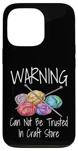 Hülle für iPhone 13 Pro Warnung kann nicht vertraut werden in Craft Store Stricken von Funny Knitting Gifts