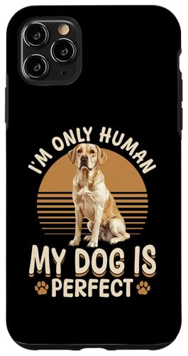 Hülle für iPhone 11 Pro Max Labrador Retriever Dog Breed I'm only human... my dog is von Funny Labrador Retriever Dog Graphics Co.