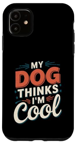 Hülle für iPhone 11 Mein Hund findet mich cool Urkomischer Hundeliebhaber Tierbesitzer von Funny Pet Lover Clothing