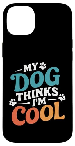 Hülle für iPhone 14 Plus Mein Hund findet mich cool Lustiger Humor Sarkasmus Hundeliebhaber von Funny Pet Lover Clothing