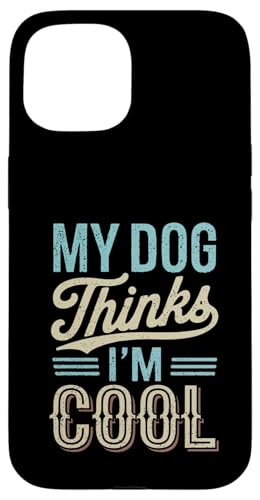 Hülle für iPhone 15 Mein Hund findet mich cool Lustiger Hundeliebhaber Humor Sarkasmus von Funny Pet Lover Clothing