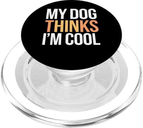 My Dog Thinks I'm Cool Funny Pet Lover Spruch PopSockets PopGrip für MagSafe von Funny Pet Lover Clothing