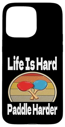 Funny Life Is Hard Paddle Harder Ping Pong Lover Game Gewinner Hülle für iPhone 15 Pro Max von Funny Ping Pong Gifts