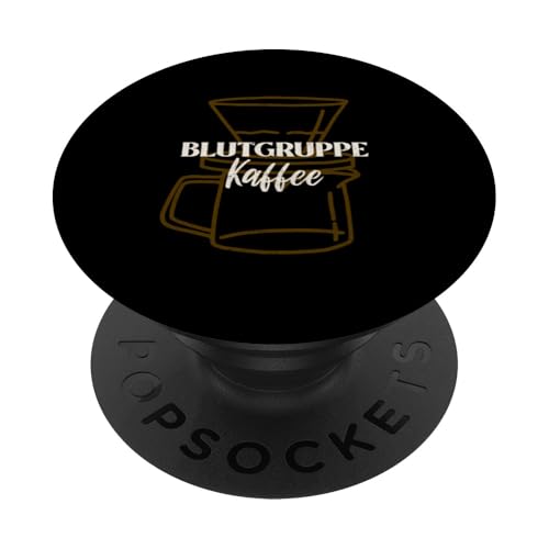 Blutgruppe Kaffee - Lustiger Kaffee Spruch PopSockets Klebender PopGrip von Funny Quotes and Graphic Statements