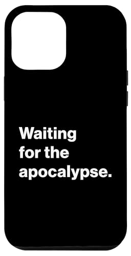 Hülle für iPhone 12 Pro Max Funny Life Quote Waiting For The Apocalypse von Funny Quotes and Sayings Apparel Co