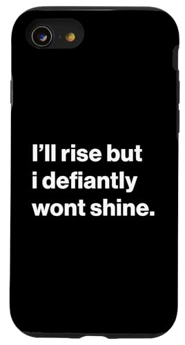 Hülle für iPhone SE (2020) / 7 / 8 Funny Bad Mood I'll Rise But I'll Defiantly Won't Shine von Funny Quotes and Sayings Apparel Co