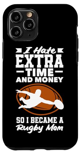 Hülle für iPhone 11 Pro Ich hasse zusätzliche Zeit und Geld, also wurde ich Rugby-Mutter von Funny Rugby Player Rugby Fans Apparel & Gifts